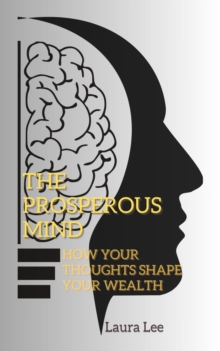 Prosperous Mind: How Your Thoughts Shape Your Wealth