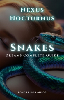 Nexus Nocturnus - Snake Dreams Complete Guide : Nexus Nocturnus Dream Interpretation Complete Guide, #1