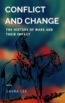 Conflict and Change: The History of Wars and Their Impact