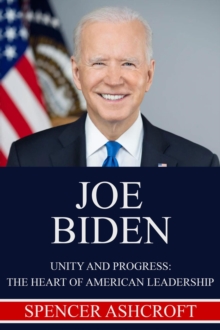 Joe Biden Unity and Progress: The Heart of American Leadership