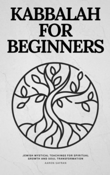 KABBALAH FOR BEGINNERS  Jewish Mystical Teachings for Spiritual Growth and Soul Transformation