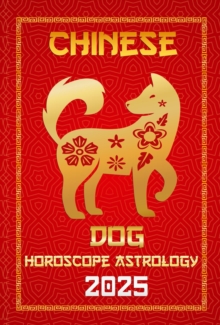 Dog Chinese Horoscope 2025 : Chinese Horoscopes & Astrology Secrets for 2025, #11