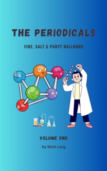 Periodicals Volume 1 - Fire, Salt & Party Balloons. : The Periodicals, #1