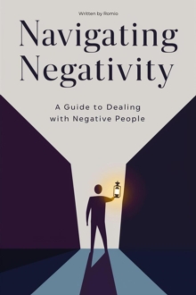 Navigating Negativity: A Guide to Dealing with Negative People