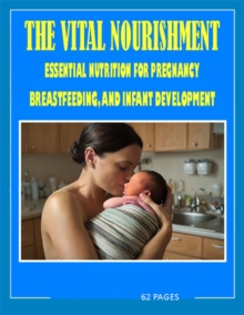 vital nourishment essential nutrition for pregnancy, breastfeeding and infant development