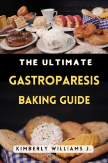 Ultimate Gastroparesis Baking Guide