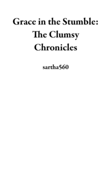 Grace In The Stumble: The Clumsy Chronicles