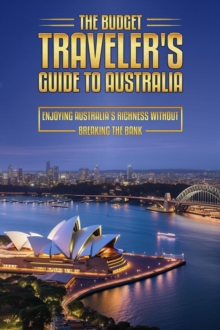 Budget Traveler's Guide to Australia : The Budget Traveler's Guides, #3