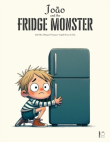 Joao And The Fridge Monster And Other Bilingual Portuguese-English Stories For Kids