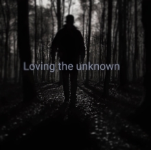 Loving the Unknown