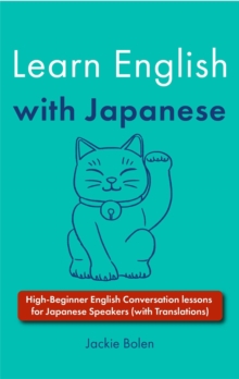 Learn English with Japanese: High-Beginner English Conversation lessons for Japanese Speakers (with Translations)