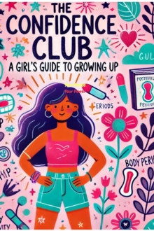 Confidence Club: A Girl's Guide to Growing Up