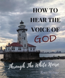 How to Hear the Voice of God... Through the White Noise