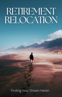 Retirement Relocation: Finding Your Dream Haven