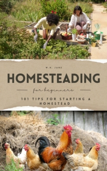 Homesteading for Beginners: 101 Tips for Starting a Homestead