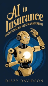 AI in Insurance: Revolutionizing Risk Management : AI Revolution: Transforming Professions, #6