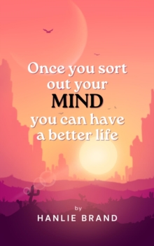 Once you Sort out Your Mind you can Have a Better Life