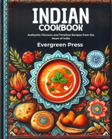 Indian Cookbook: Authentic Flavours and Timeless Recipes from the Heart of India