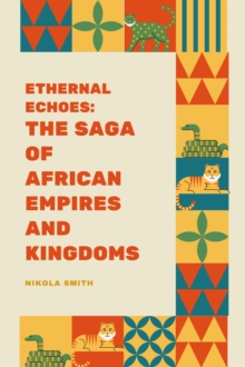 Eternal Echoes: The Saga of African Empires and Kingdoms