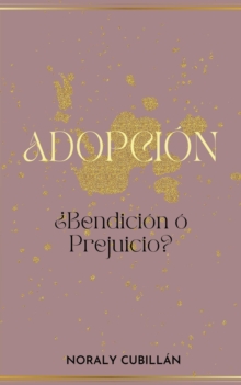 ADOPCION,  Bendicion o prejuicio?