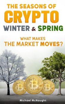 Seasons Of Crypto; Winter and Spring: What Makes the Market Moves?