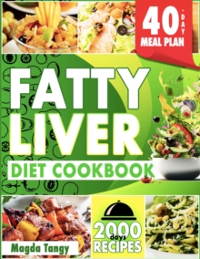 Fatty Liver Diet Cookbook: 2000 Days of Simple and Flavorful Recipes for a Revitalized Liver. Includes a 40-Day Food Plan