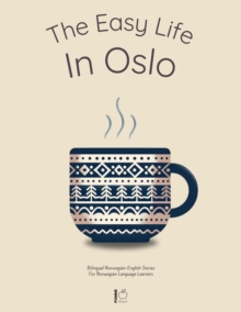 Easy Life in Oslo: Bilingual Norwegian-English Stories For Norwegian Language Learners