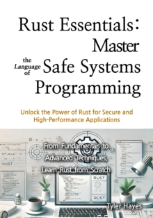 Rust Essentials: Master the Language of Safe Systems Programming