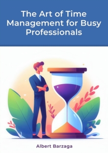 Art of Time Management for Busy Professionals