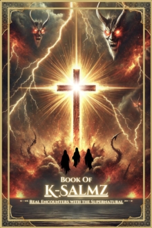 Book Of K-Salmz (Real Encounters With The Supernatural) : Real Encounters With The Supernatural, #1