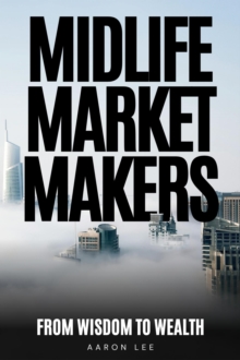 Midlife Market Makers: From Wisdom To Wealth