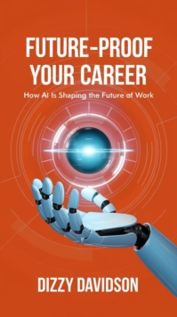 Future-Proof Your Career: How AI is Shaping the Future of Work : AI in Action: Transforming Everyday Tech, #3