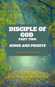 Disciple of God Part Two: Kings and Priests : Discipleship