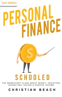 Personal Finance: Schooled - The Mandatory Class About Money, Investing, Budgeting, Saving & Passive Income (2nd Edition) : How To Make More Money, #1