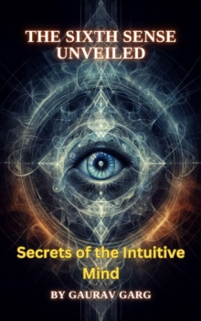 Sixth Sense Unveiled: Secrets of the Intuitive Mind