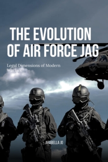 Evolution of Air Force JAG: Legal Dimensions of Modern Warfare