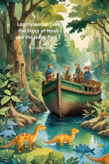 Learnysaurus Tells the Story of Noah and the Boat - Part 1 : Christian Dinosaurs: Genesis, #4