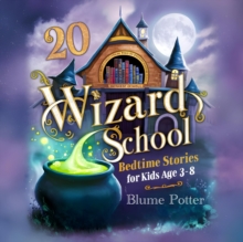 20 Wizard School Bedtime Stories For Kids Age 3 - 8 : Bedtime Stories For Kids Age 3 to 8 Series 3, #5