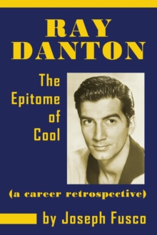 Ray Danton: The Epitome of Cool (a career retrospective) (ebook)