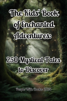 Kids' Book of Enchanted Adventures: 250 Mystical Tales to Discover