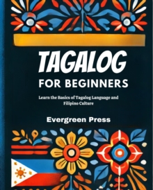 Tagalog for Beginners: Learn the Basics of Tagalog Language and Filipino Culture