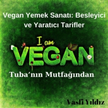 Vegan Yemek Sanati: Besleyici ve Yaratici Tarifler