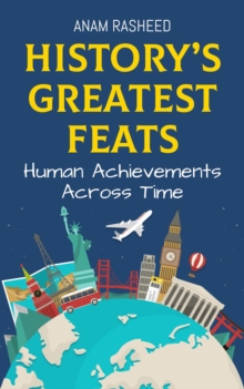 History's Greatest Feats: Human Achievements Across Time