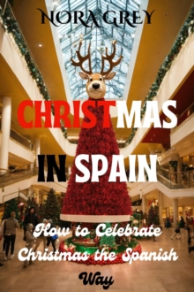 Christmas in Spain : How to Celebrate Christmas the Spanish Way