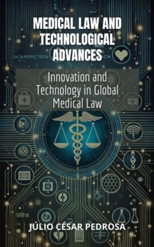 Medical Law and Technological Advances: Innovation and Technology in Global Medical Law : Global Medical Law: Fundamentals, Responsibility, and Innovation