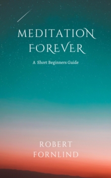 Meditation Forever A Short Beginners Guide