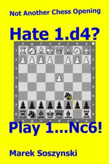 Not Another Chess Opening: Hate 1.d4? Play 1...Nc6!