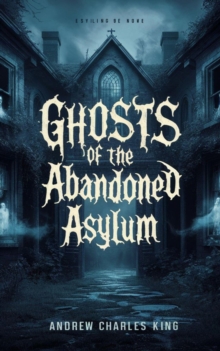 Ghosts of the Abandoned Asylum : Ghost, #3