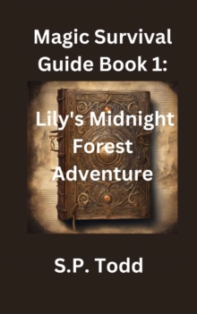 Magic Survival Guide Book 1: Lily's Midnight Forest Adventure : Magic Survival Guide, #1