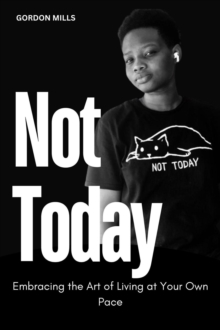 Not  Today :  Embracing the art of Living at Your own Pace